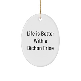 Inspirational Life is Better with A Bichon Frise Oval Ornament Gifts for Dog Lovers, Christmas Memorable Presents for Bichon Frise Owners, Funny Gifts from You to Him/Her