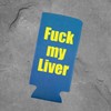 F**k my Liver Funny Slim Can Cooler - Outrageous Funny