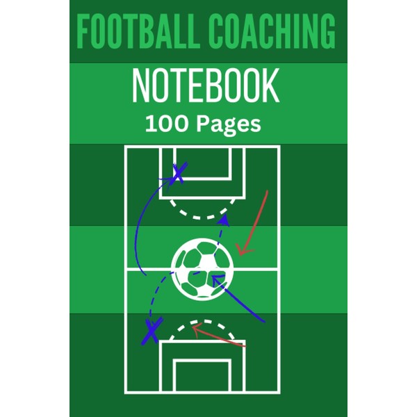 Football Coaching Notebook: 100 pages of Training notes, Match preparation,