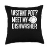 Instant Pot? Meet My Dishwasher Kitchen Helper Throw Pillow