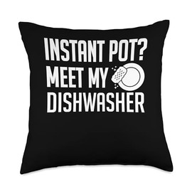 Instant Pot? Meet My Dishwasher Kitchen Helper Throw Pillow