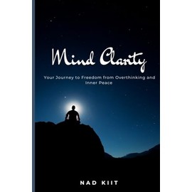 Mind Clarity: Your Journey to Freedom from Overthinking and Inner Peace