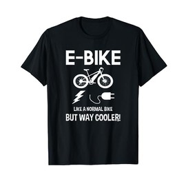 E-Bike T-shirt Like A Normal Bike But Way Cooler