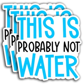 (3PCS) This is Probably Not Water Sticker, Funny Sarcastic Motivational Inspirational Sticker, Waterproof Vinyl Sticker Decals for Books Laptops Phone Water Bottles Tumbler Cup Kindle 3x2.9 Inch