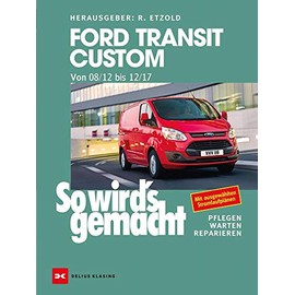 Ford Transit Custom. Von 08/12 bis 12/17: So wird’s gemacht - Band 165
