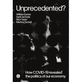Unprecedented?: How COVID-19 Revealed the Politics of Our Economy