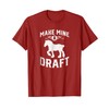 Make Mine A Draft Horse Shirt T-Shirt