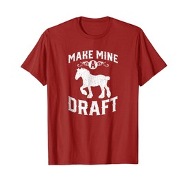 Make Mine A Draft Horse Shirt T-Shirt