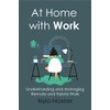 At Home With Work: Understanding and Managing Remote and Hybrid