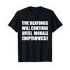 The Beatings Will Continue Until Morale Improves Competition T-Shirt