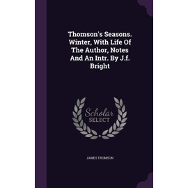 Thomson's Seasons. Winter, With Life Of The Author, Notes And An Intr. By J.f. Bright
