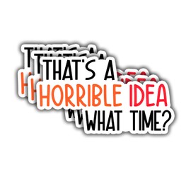 (3pcs) That's A Horrible Idea What Time Sticker Funny Sarcastic Water Bottle Decal Sticker for Kindle Laptop Water Bottle Phone Hard Hat Vinyl Decal - 3x1.8