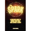The Spark: A CREATIVES GUIDE TO FINDING YOUR VOICE AND