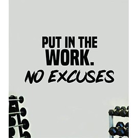Put in The Work No Excuses Gym Wall Decal Home Decor Art Vinyl Sticker Quote Bedroom Teen Inspirational Boys Kids Fitness Lift Work Out Weights Beast Train Health Running Squat Barbell Yoga