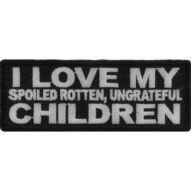 Ivamis I Love My Spoiled Rotten Ungrateful Children Funny Patch - 4x1.5 inch - P5340