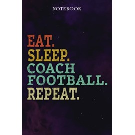 Coach Football Inspirational Gifts for Women Lined Journal - Eat Sleep Coach Football Repeat: Gift Idea for Proud of You, Cheer Up, Coworker, ... Her - Notebook Planner,Stylish Paperback