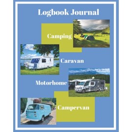 Camping, Caravan, Motorhome, Campervan Logbook Journal: Comprehensive Logbook Journal 120 pages, perfect for noting site features, amenities, memories and much more.