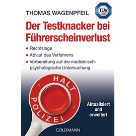 Der Testknacker bei Führerscheinverlust: Rechtslage/Ablauf des Verfahrens/Vorbereitung auf die medizinisch-psychologische Untersuchung - Aktualisiert und erweitert