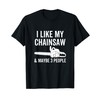 I Like My Chainsaw & Maybe 3 People Funny Woodworker
