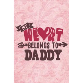 my heart belongs to daddy: Valentine's Day Funny Quote Gift Great For Loved Ones 6x9 Lined Journal notebook planner 120 pages
