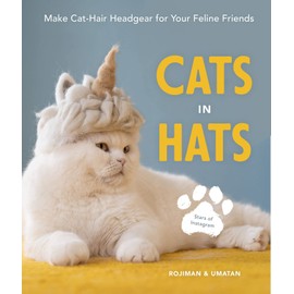 Cats in Hats: Make Cat-hair Headgear for Your Feline Friends