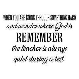 VWAQ When You are Going Through Something Hard and Wonder Where God is Remember The Teacher is Always Quiet During A Test Wall Decal Christian Quotes Decor (Matte Black, 7.5" H X 11" W)