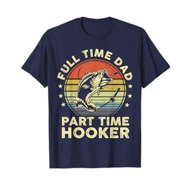 Funny Fishing Shirt Full Time Dad Part Time Hooker Bass Fish T-Shirt