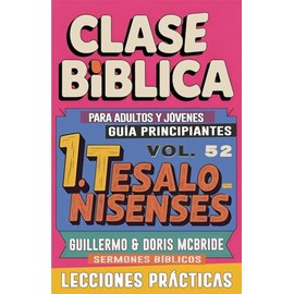 Clase Bíblica para Adultos y Jóvenes Guía Principiantes - 1 Tesalonisenses: Sermones Bíblicos: 52