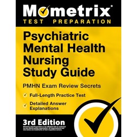Psychiatric Mental Health Nursing Study Guide: PMHN Practitioner Exam Review Secrets, Full-Length Practice Test, Detailed Answer Explanations: [3rd Edition]