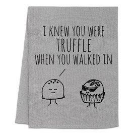Funny Kitchen Towel, I Knew You Were Truffle When You Walked In, Flour Sack Dish Towel, Sweet Housewarming Gift, White or Gray (Gray)