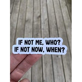If Not Me, Who? If Not Now, When? Sticker, Laptop Sticker, Water Bottle Sticker, Phone Sticker, Window Sticker, Funny Sticker