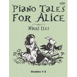 Piano Tales for Alice. Intermediate Piano Solo: 14 Solos and 2 Duets for Grades 1-3 Abrsm Levels (Nikki Iles Piano Tales Series)