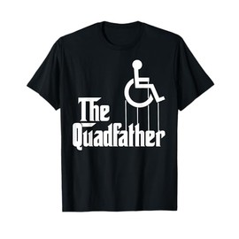 The quadfather handicap shirt, funny wheelchair tshirt T-Shirt