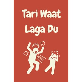 Notebook - Tari Waat Laga Du - A Funny Indian Asian Hindi Gujrati Urdu Punjabi novelty lined notebook/journal. Travel Friendly. 200 pages. 90gsm paper. A5 Notebook