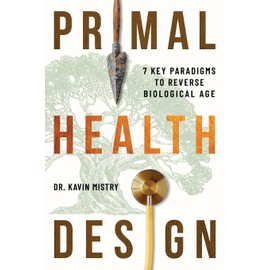 Primal Health Design: 7 Key Paradigms to Reverse Biological Age