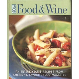 Food & Wine 1995: An Entire Year's Recipes From America's Favorite Food Magazine
