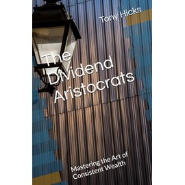 The Dividend Aristocrats: Mastering the Art of Consistent Wealth