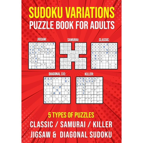 Sudoku Variations Puzzle Book for Adults: Killer, Samurai, Jigsaw, Diagonal