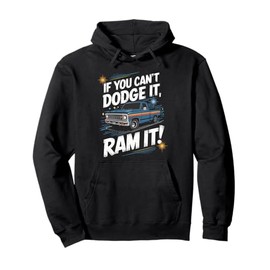 If You Can't Dodge It Ram It Pick up Truck Pullover Hoodie