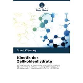 Kinetik der Zellkohlenhydrate: Es enthält eine ausführliche Diskussion über die Oxidation des reduzierenden Zuckers D-Ribose (German Edition)