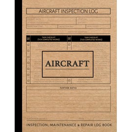 Aircraft Inspection Maintenance & Repair Log Book: Aviation Enthusiasts Notebook. Detail & Track Every Update. Ideal for Pilots and Plane Engineers