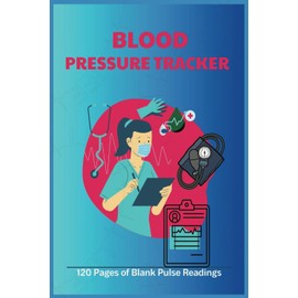 BLOOD PRESSURE TRACKER: 120 PAGES OF BLANK PULSE READINGS: Simple Tracker for Monitoring Blood Pressure & Heart Rate Readings 6" X 9" Easy to use guide also included