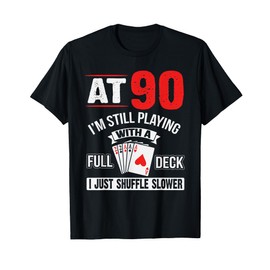 At 90 I'm Still Playing With A Full Deck Cards Birthday T-Shirt