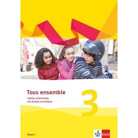 Tous ensemble 3. Ausgabe Bayern: Cahier d'activités mit Audios und Videos 3. Lernjahr (Tous ensemble. Ausgabe Bayern ab 2019)
