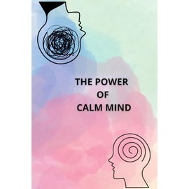 The Power Of Calm Mind: Journal, Motivational and Inspirational Notebook, Positive Affirmation