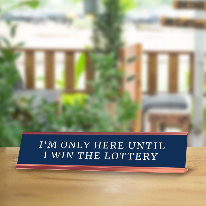 I'm Only Here Until I Win The Lottery Desk Sign