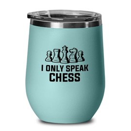 Chess Teal Wine Tumbler 12oz - I Only Speak Chess - Funny Chess Gifts Set Board Pieces Horse Knight Player Game Pawn Strategy
