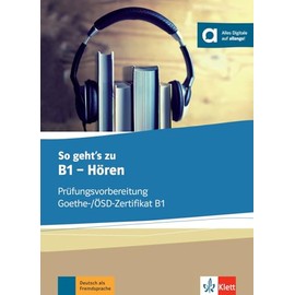 So geht’s zu B1 - Hören: Prüfungsvorbereitung Goethe-/ÖSZ-Zertifikat B1. Buch mit digitalen Extras