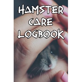 Hamster Care Logbook: Record Care Instructions, Food Types, Indoors, Outdoors, Bedding type and Records of Hamster Care