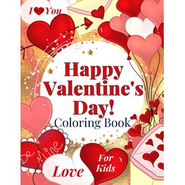 Happy Valentine’s Day Coloring Book: Cute Kawaii Pictures For Kids All Ages To Color And Celebrate Happy 14 February.